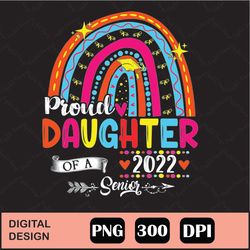 Proud Daughter Of A 2022 Senior Class Of 2022 Funny Graduate Png Digital File Download
