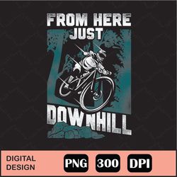 Enduro Mtb Mountain Bike Riding Downhill Vintage From Here Png Digital File Download
