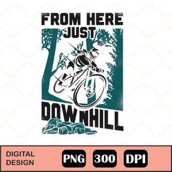 Enduro Mtb Mountain Bike Riding Downhill Vintage From Here Png Digital File Download