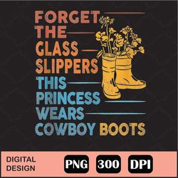 Forget Glass Slippers Princess Wears Png Digital File Download