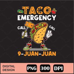 Rd Taco Emergency, Taco Call 9 Juan Juan Png Digital File Download