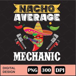 Cinco De Mayo Nacho Average Mechanic Png Digital File Download