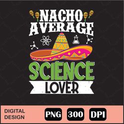 Cinco De Mayo Nacho Average Science Png Digital File Download