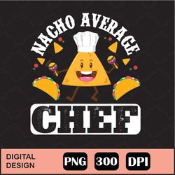 Cinco De Mayo Nacho Average Chef Png Digital File Download