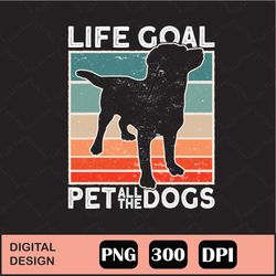 Life Goal Pet All The Dogs Png Digital File Download