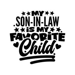 My Son In Law Is My Favorite Child Shirt Design SVG Cricut Files