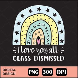 I Love You All Class Dismissed Teacher Png, I Love You All Class Dismissed Teacher Summer Png