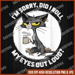 Cat Kitten Did I Roll My Eyes Out Loud Funny Sarcastic png, Funny Cat png, PNG High Quality, PNG, Digital Download