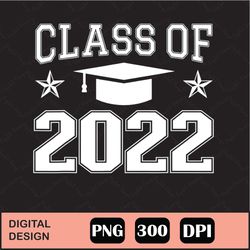Class Of 2022 Png Graduation Design 2022 Senior Class Graduate Sublimation Printable Design For Shirts Shirts Print