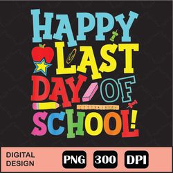 Happy Last Day Of School Teacher Student Graduation Png, Teacher Gifts Shirt, Class Dismissed Digital, Last Day Of Schoo