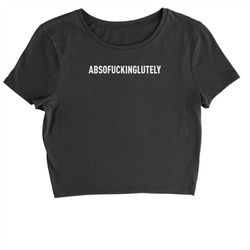 Abso f-cking lutely Cropped T-Shirt