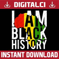I Am Black History - Black History Month & Pride Black History, Black Power, Black woman, Since 1865 PNG Sublimation