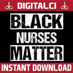 Black Nurses Matter History Fun Strong Political Black History, Black Power, Black woman, Since 1865 PNG Sublimation