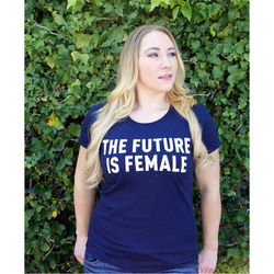 The Future Is Female, Women's T-shirt, Feminism Graphic T-shirt, Women's Rights Feminist Tee, Gift for Her, Girl Power T