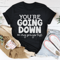 you're going down on my prayer list tee