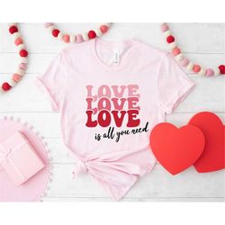Love Valentines Day Shirt, Valentines Shirt, Love Is All You Need Shirt, Valentines Day Shirt for Women, Gift For Her, M