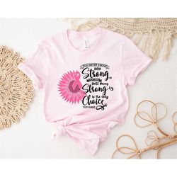 Sunflower Cancer Shirt, Pink Ribbon Shirt, Breast Cancer Shirt, Cancer Awareness Shirt, Strong Women, Cancer Quote Tee,