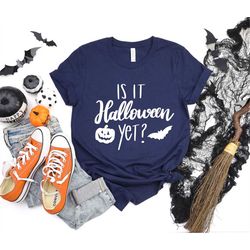Halloween Shirt, Is It Halloween Yet Shirt, Funny Halloween Shirt, Pumpkin Shirt, Halloween Witch Shirt, Gift For Her, M