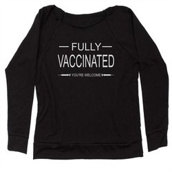 Fully Vaccinated - You're Welcome Slouchy Off Shoulder Sweatshirt