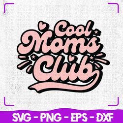 Cool Moms Club SVg, Mother's Day SVG, Cricut, Svg Files, svg, Digital Files Svg, Silhouette, File For Cricut, Cut Files