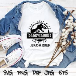 Daddysaurus Svg, Dont Mess With Daddysaurus Youll Get Jurasskicked SVG, shirt,  PNG, DXF, file download, Daddysaurus Png
