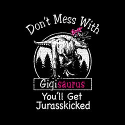 Gigisaurus Svg, Don't Mess With Gigisaurus Youll Get Jurasskicked SVG, PNG, DXF, eps, jpg download, Gigisaurus  digital