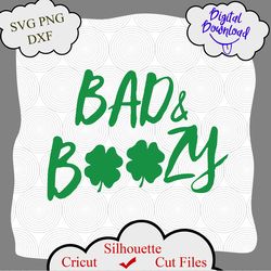 Bad and Boozy St Pattys Patricks Day Funny SVG, Bad boozy svg, lover leaf boozy svg, Bad boozy shirt, Bad boozy funny