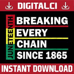 JuneTeenth Breaking Every Chain Since 1865 Black history Jun BLM, Freedom, Black woman, Since 1865 PNG Sublimation
