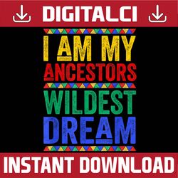I Am My Ancestors Wildest Dream Black History Month Juneteenth, Black History Month, BLM, Freedom, Black woman, Since 18
