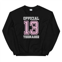 Official 13 Teenager | 13th Birthday Sweatshirt | 13 Year Old Girl | Born in 2010 | Birthday Gift Idea | Official Teen G