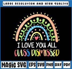 I Love You All Class Dismissed Rainbow Last Day Of School PNG Last Day Of School, Last day of school,Digital Download