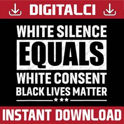 White Silence Equals White Consent Black Lives Matter Juneteenth, Black History Month, BLM, Freedom, Black woman, Since