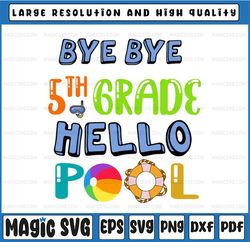 Bye Bye 5th Grade svg ,Hello Pool svg ,Teacher Squad,Teacher Life, Last day of school,Digital Download