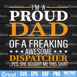 I'm A Proud Dad Of A Freaking Awesome Dispatcher svg, Father's Day, Funny Dad SVG, Cut File, svg png, dxf, Silhouette