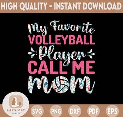 My Favorite Volleyball Player calls me Mom Floral PNGVolleyball pngVolleyball Mom pngVolleyball Volleyball SublimationDe