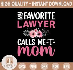 My Favorite Lawyer Calls Me Mom Flowers Mothers Day PNG File Lawyer Mom Mothers Day PNG