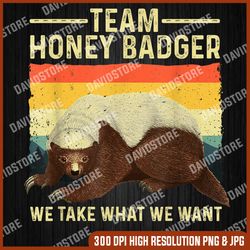 Cute Honey Badger Art For Men Women Ratel Honey Badger Lover png, Team Badger png, Team Honey Badger We take what we