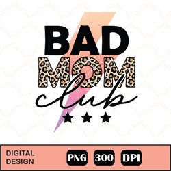 Bad Mom Club Hilarious Sublimation, Design files for cricut, Instant Download