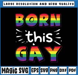 Born This Gay Svg, Rainbow Gay Pride Svg, Priday Day, LGBTQ, Gay Rights, Pride Day, LGBT Svg, Digital Download