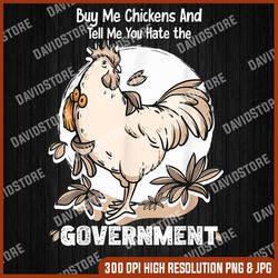 Buy Me Chickens And Tell Me You Hate the Government png, Funny Chicken png, Funny Farmer png, PNG High Quality, PNG