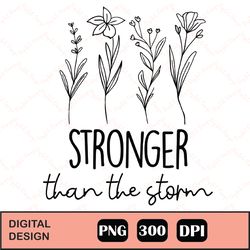 Stronger Than the Storm Wildflowers PNG, Design files for cricut, Instant Download