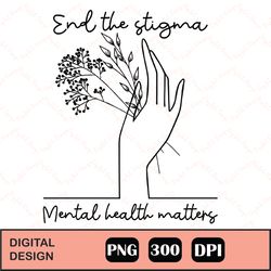 End the Stigma Mental Health PNG, Design files for cricut, Instant Download