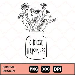Choose Happiness Wildflowers Sublimation, Design files for cricut, Instant Download