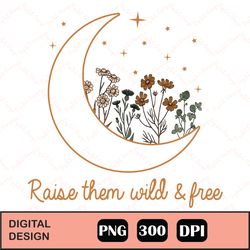 Raise Them Wild & Free Mushroom Graphic | PNG File, Sublimation Design, Digital Download, T-Png Design