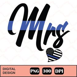 Mrs Thin Blue Line Sublimation, Mrs. Blue Line SVG police Mrs. digital download, Printable Mrs. Png design Police