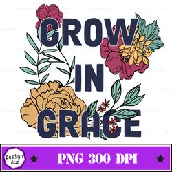 Grow In Grace PNG, Bible Verse Png, Christian Png Designs, Boho Christian Sublimation Designs, Christian Png, Easter Png