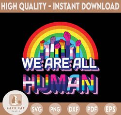 We Are All Human svg, Pride Ally svg, LGBT Flag Png Gay Pride Month Png, LGBTQ Png, BLM Png