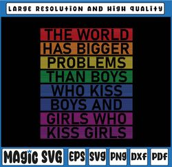 Gay Pride Month Svg, LGBT The World Has Bigger Problems Svg, Gay Pride Svg, LGBT Svg , Digital Download