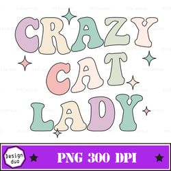 Crazy Cat Lady PNG, Crazy Cat Lady Sublimation, Crazy Cat Lady t Png design, Cat Lover PNG