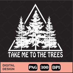 Take Me to the Trees Sublimation png